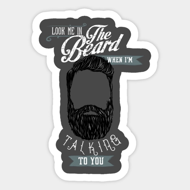 Beard - Look me in the beard when I'm talking to you Sticker by BeverlyHoltzem